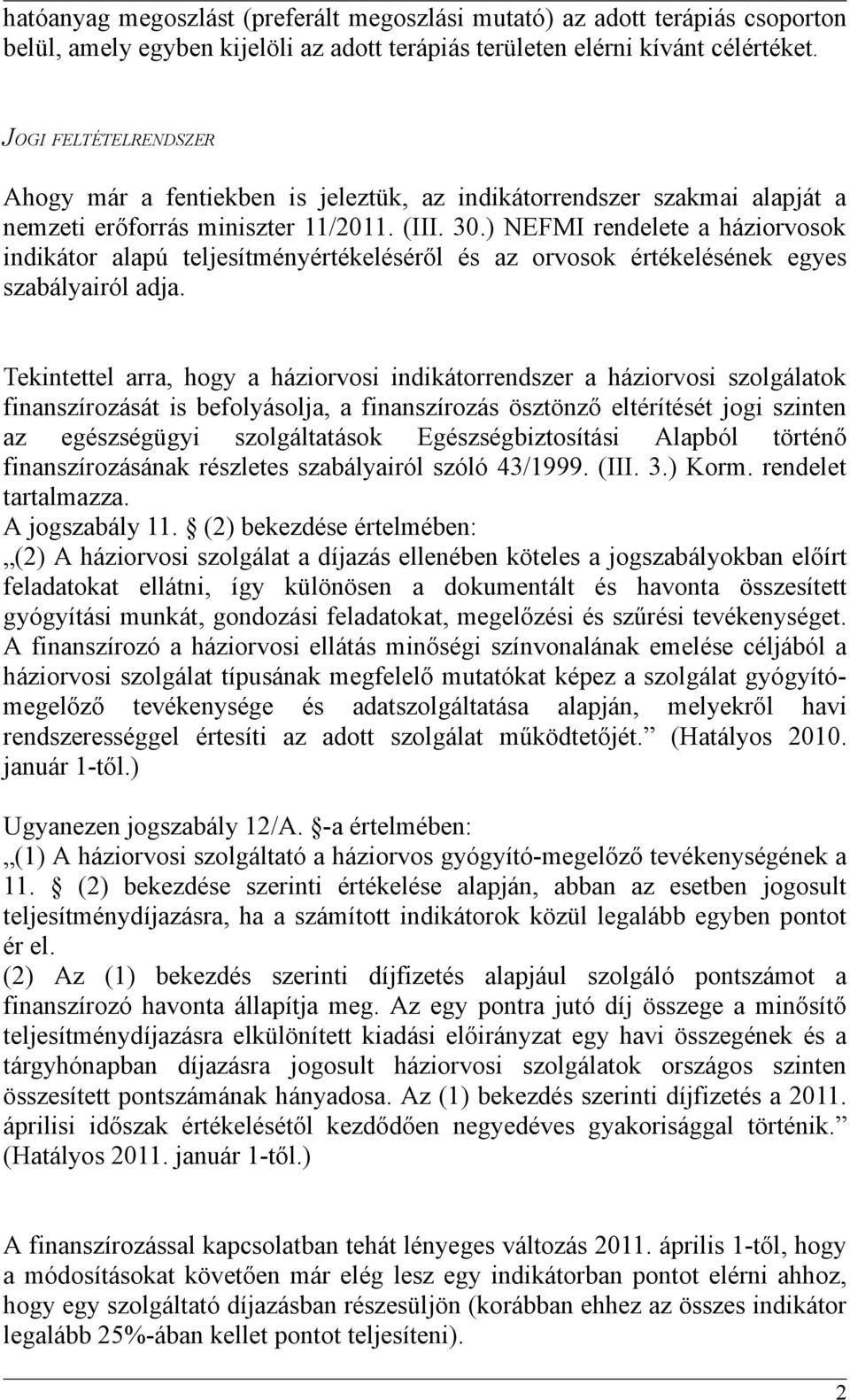 ) NEFMI rendelete a háziorvosok indikátor alapú teljesítményértékeléséről és az orvosok értékelésének egyes szabályairól adja.