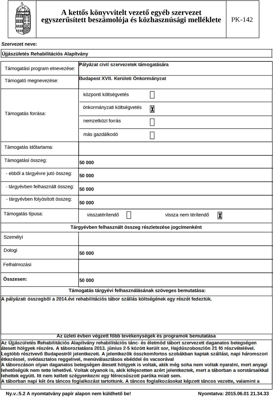 összeg: Támogatás típusa: 500 500 500 500 visszatérítendő vissza nem térítendő Tárgyévben felhasznált összeg részletezése jogcímenként Személyi