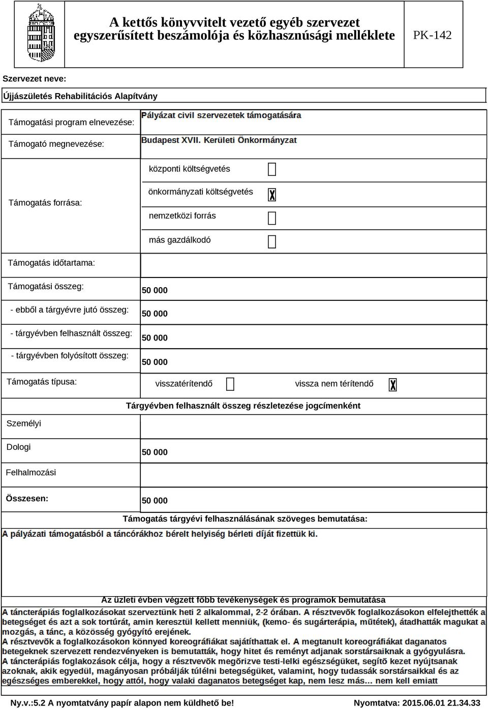 összeg: Támogatás típusa: 500 500 500 500 visszatérítendő vissza nem térítendő Tárgyévben felhasznált összeg részletezése jogcímenként Személyi