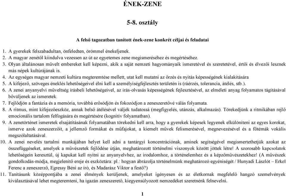 Olyan általánosan művelt embereket kell képezni, akik a saját nemzeti hagyományaik ismeretével és szeretetével, értői és élvezői lesznek más népek kultúrájának is. 4.