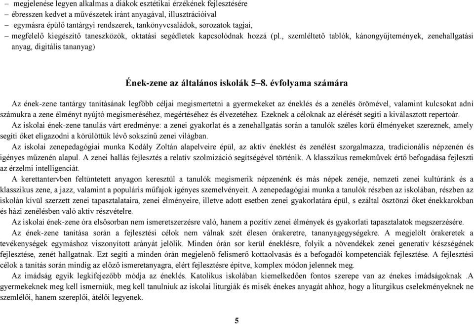 , szemléltető tablók, kánongyűjtemények, zenehallgatási anyag, digitális tananyag) Ének-zene az általános iskolák 5 8.