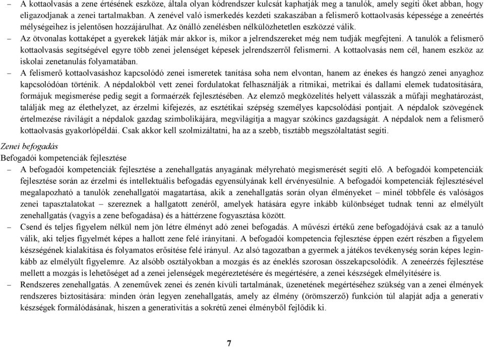 Az ötvonalas kottaképet a gyerekek látják már akkor is, mikor a jelrendszereket még nem tudják megfejteni.