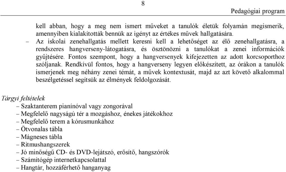 Fontos szempont, hogy a hangversenyek kifejezetten az adott korcsoporthoz szóljanak.