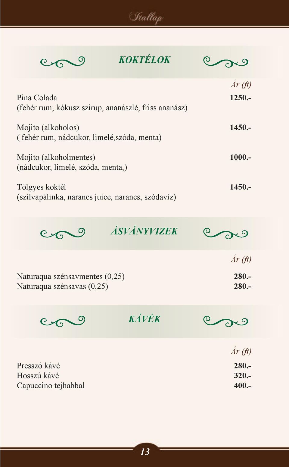 - (nádcukor, limelé, szóda, menta,) Tölgyes koktél 1450.