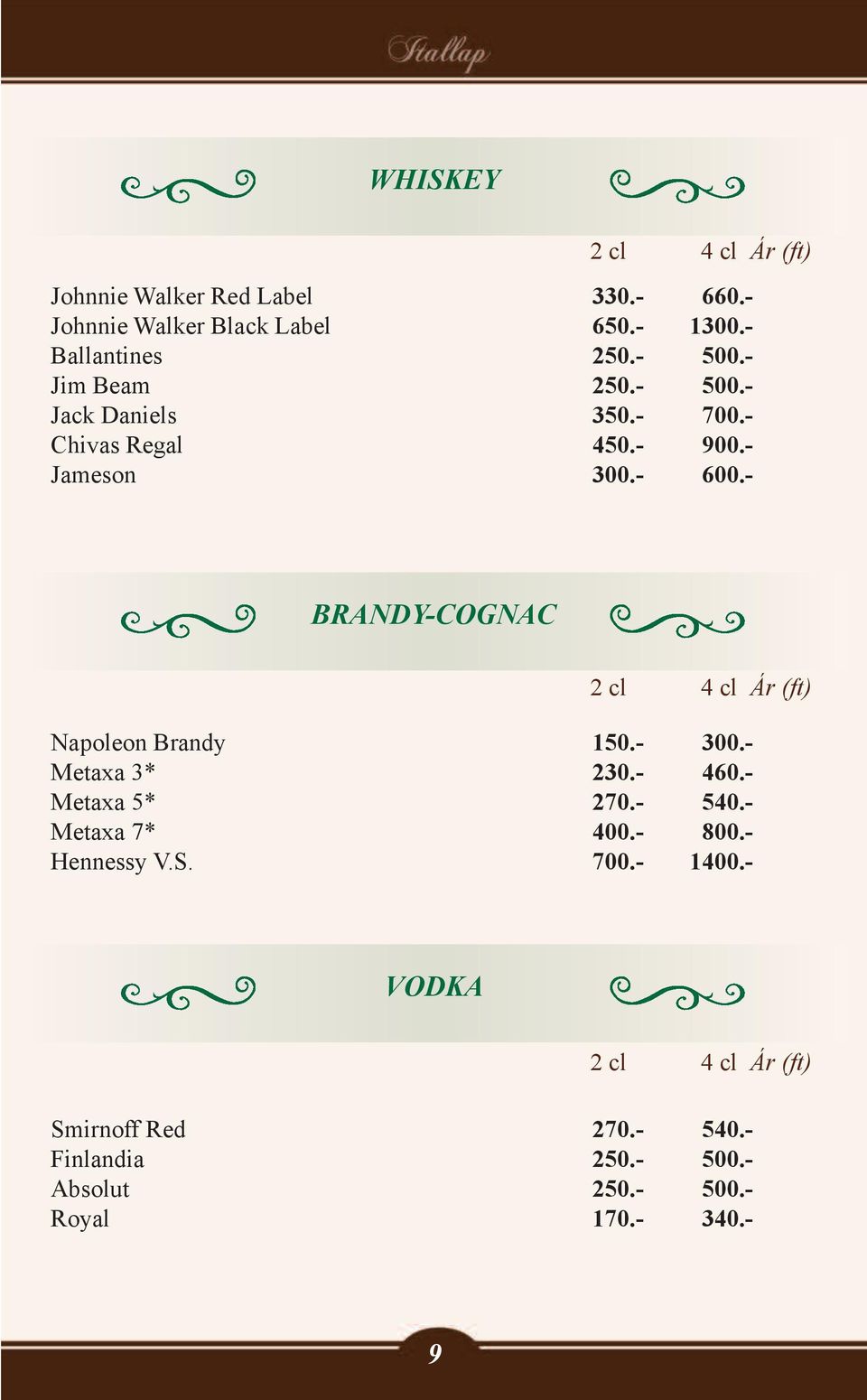 - Brandy-cognac 2 cl 4 cl Napoleon Brandy 150.- 300.- Metaxa 3* 230.- 460.- Metaxa 5* 270.- 540.- Metaxa 7* 400.