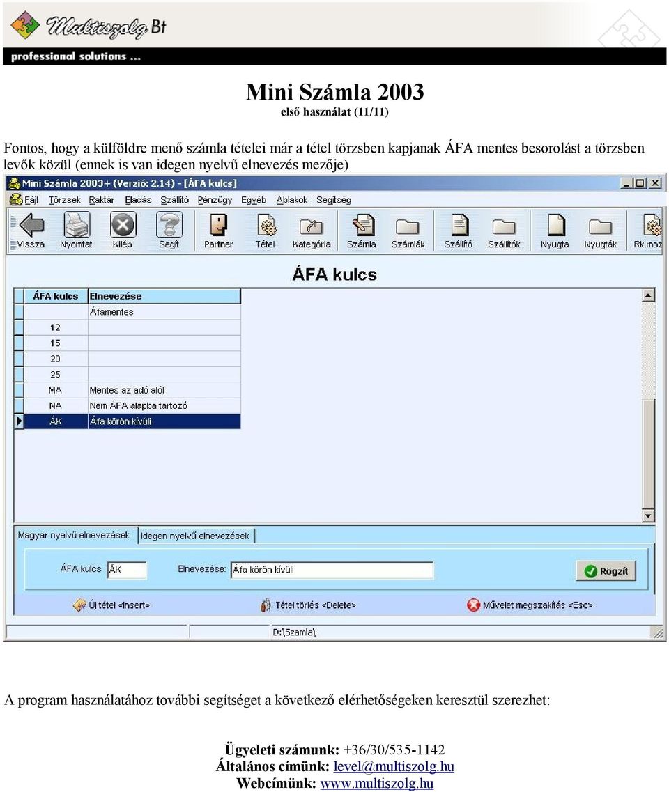 mezője) A program használatához további segítséget a következő elérhetőségeken keresztül