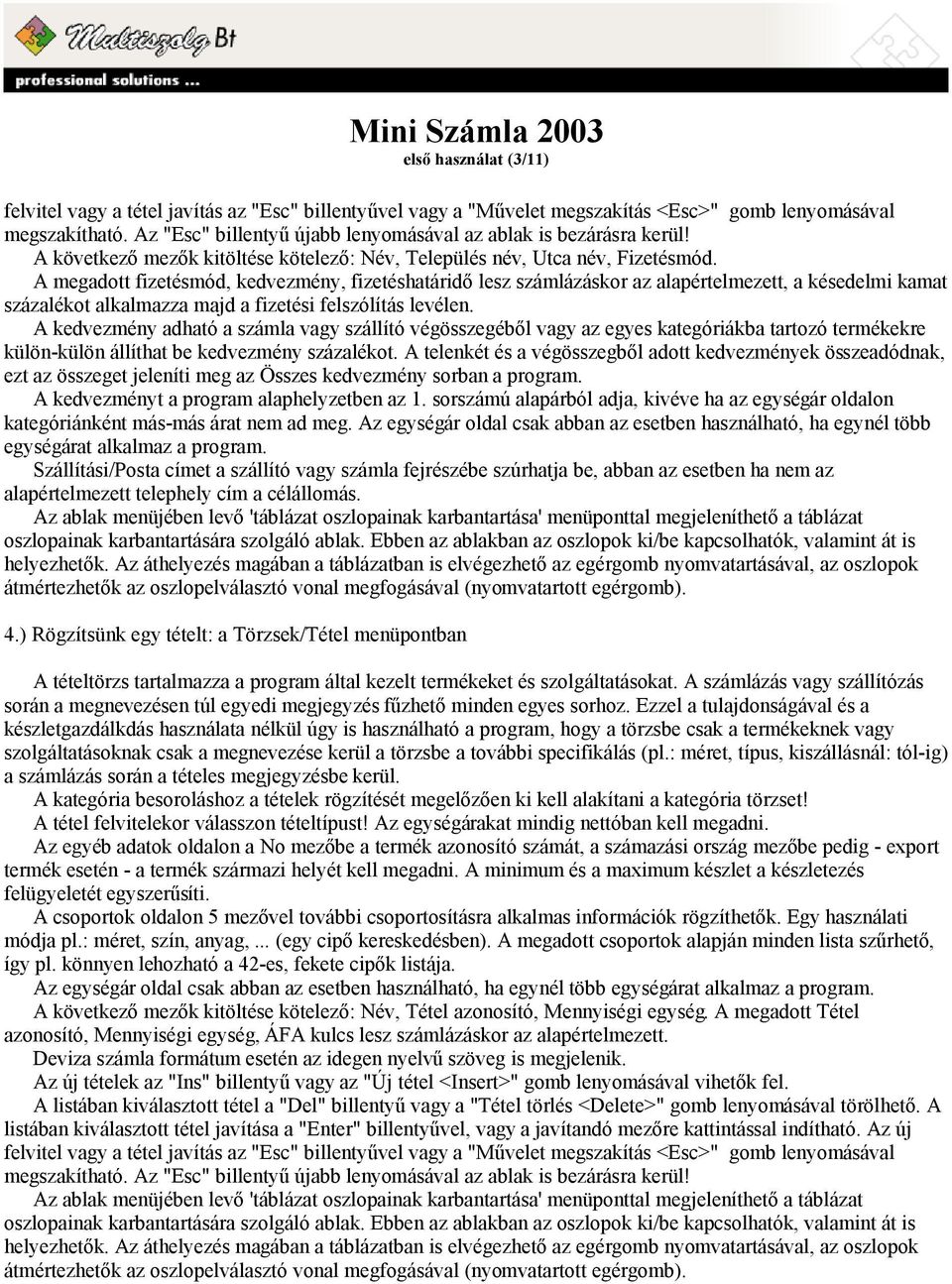 A megadott fizetésmód, kedvezmény, fizetéshatáridő lesz számlázáskor az alapértelmezett, a késedelmi kamat százalékot alkalmazza majd a fizetési felszólítás levélen.