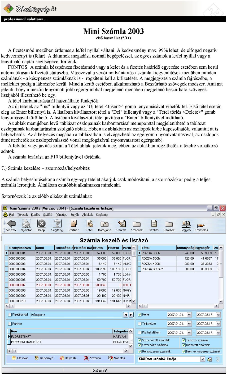 A számla készpénzes fizetésmód vagy a kelet és a fizetés határidő egyezése esetében sem kerül automatikusan kifizetett státuszba.