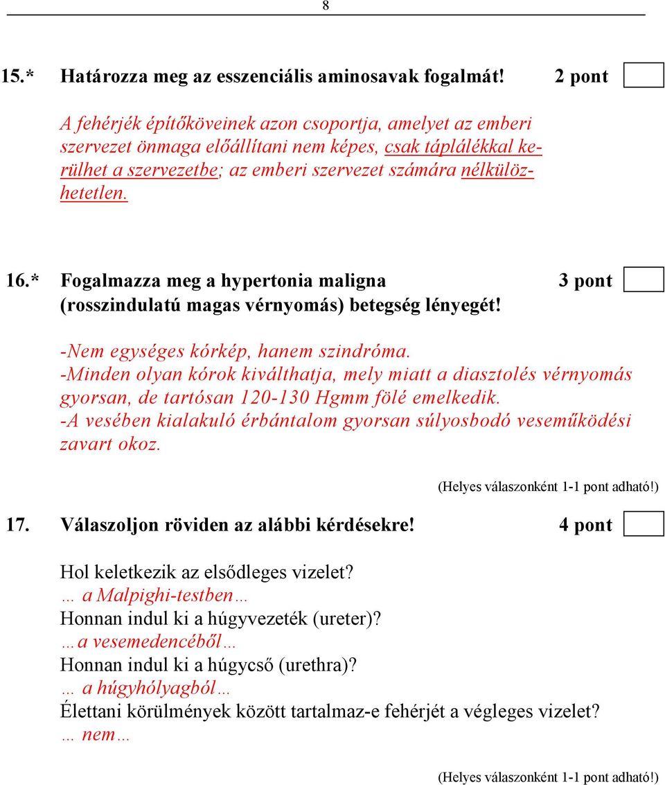 * Fogalmazza meg a hypertonia maligna 3 pont (rosszindulatú magas vérnyomás) betegség lényegét! -Nem egységes kórkép, hanem szindróma.