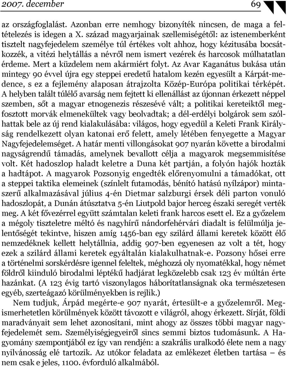 harcosok múlhatatlan érdeme. Mert a küzdelem nem akármiért folyt.