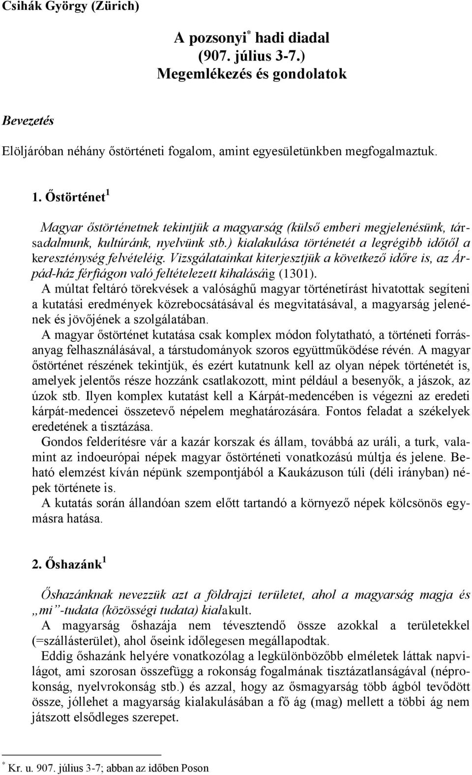 Vizsgálatainkat kiterjesztjük a következő időre is, az Árpád-ház férfiágon való feltételezett kihalásáig (1301).