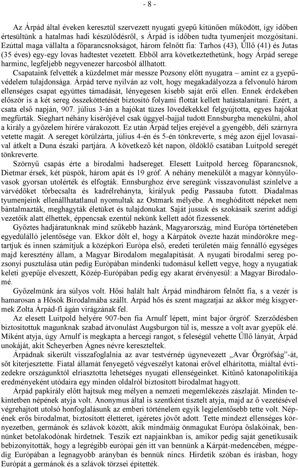 Ebből arra következtethetünk, hogy Árpád serege harminc, legfeljebb negyvenezer harcosból állhatott.