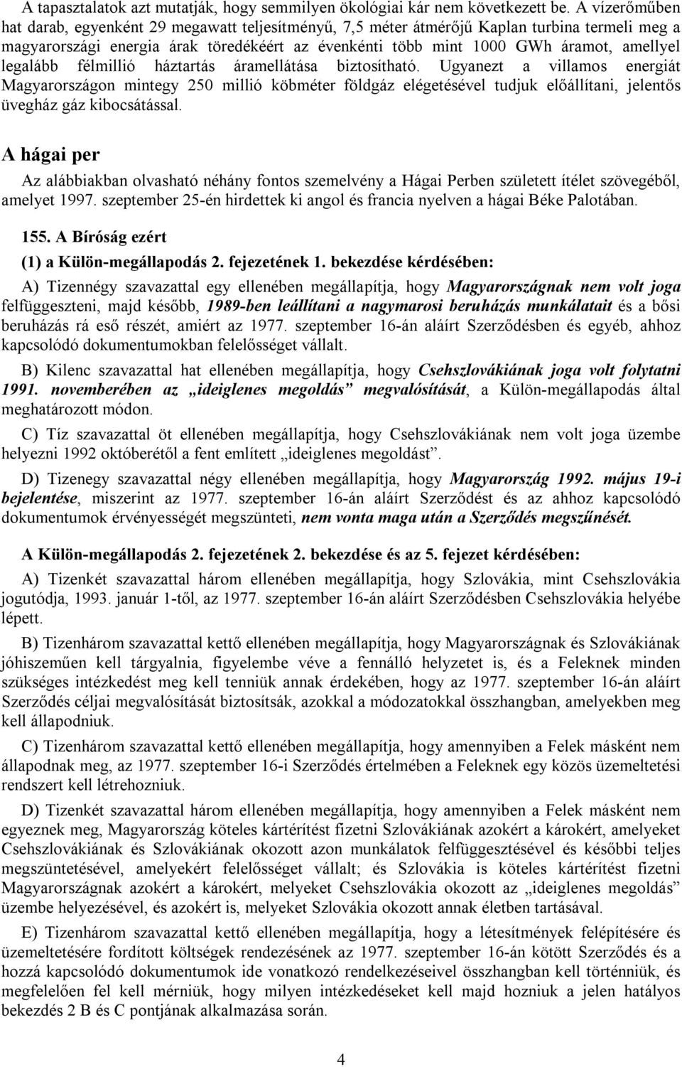 legalább félmillió háztartás áramellátása biztosítható.