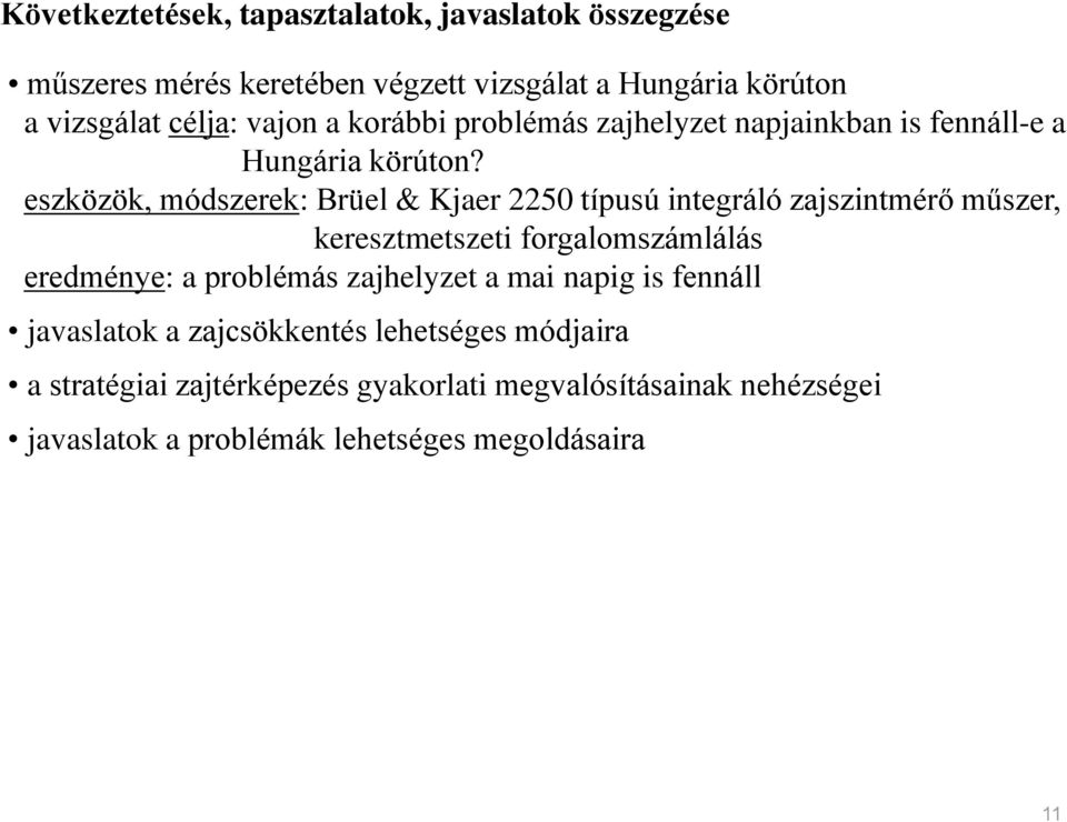 eszközök, módszerek: Brüel & Kjaer 2250típusú integráló zajszintmérő műszer, keresztmetszeti forgalomszámlálás eredménye: a problémás