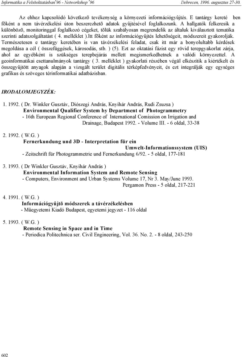 Itt fõként az információgyûjtés lehetõségeit, módszereit gyakorolják.