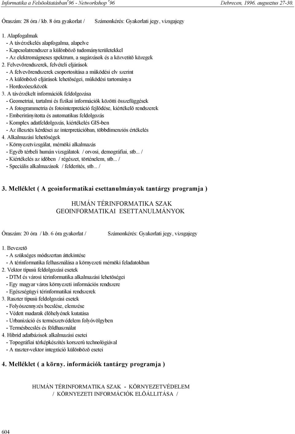 Felvevõrendszerek, felvételi eljárások - A felvevõrendszerek csoportosítása a mûködési elv szerint - A különbözõ eljárások lehetõségei, mûködési tartománya - Hordozóeszközök 3.