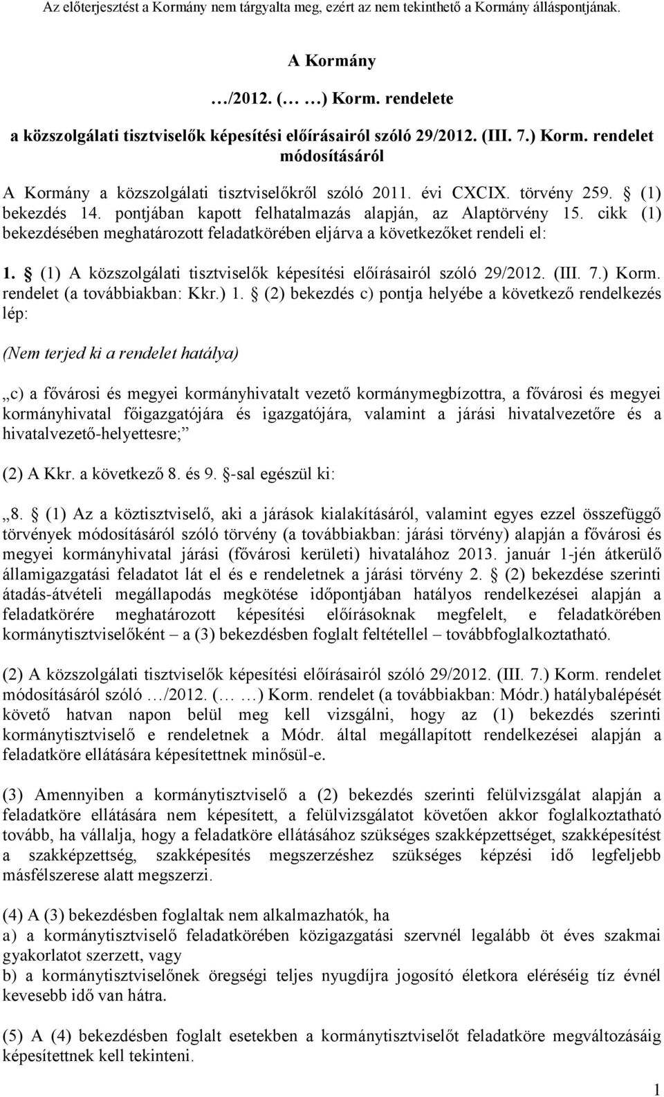 (1) A közszolgálati tisztviselők képesítési előírásairól szóló 29/2012. (III. 7.) Korm. rendelet (a továbbiakban: Kkr.) 1.