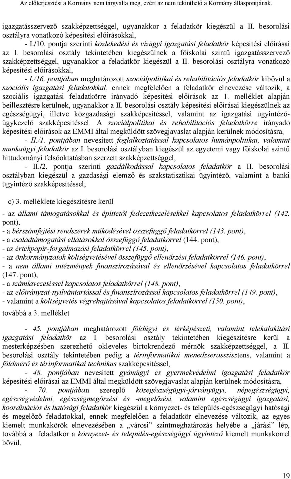 besorolási osztály tekintetében kiegészülnek a főiskolai szintű igazgatásszervező szakképzettséggel, ugyanakkor a feladatkör kiegészül a II.