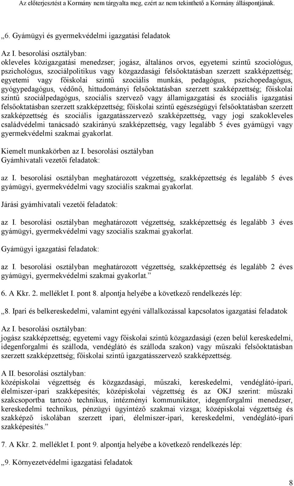 főiskolai szintű szociálpedagógus, szociális szervező vagy államigazgatási és szociális igazgatási felsőoktatásban szerzett szakképzettség; főiskolai szintű egészségügyi felsőoktatásban szerzett