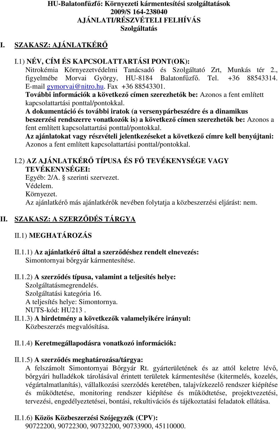 E-mail gymorvai@nitro.hu. Fax +36 88543301. További információk a következő címen szerezhetők be: Azonos a fent említett kapcsolattartási ponttal/pontokkal.
