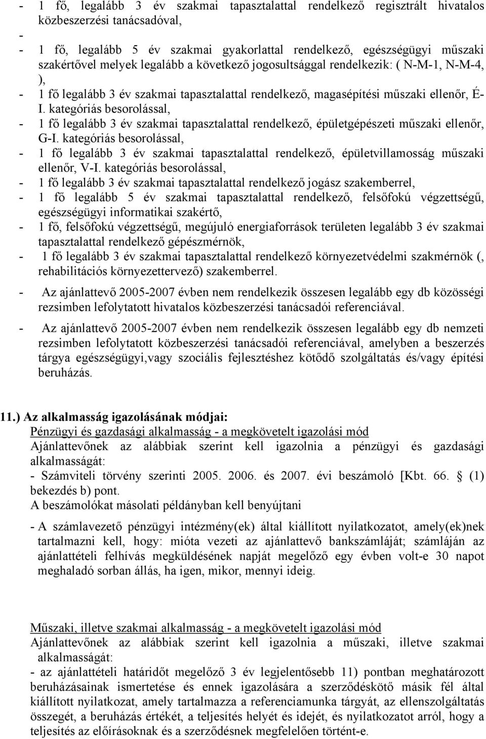 kategóriás besorolással, - 1 fő legalább 3 év szakmai tapasztalattal rendelkező, épületgépészeti műszaki ellenőr, G-I.