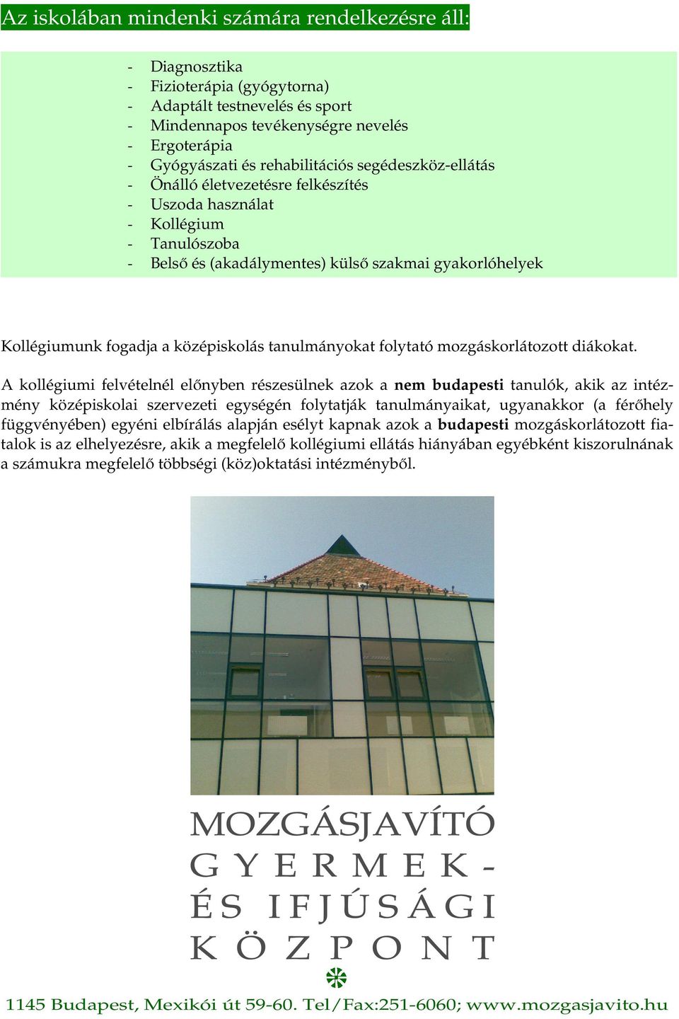 középiskolás tanulmányokat folytató mozgáskorlátozott diákokat.