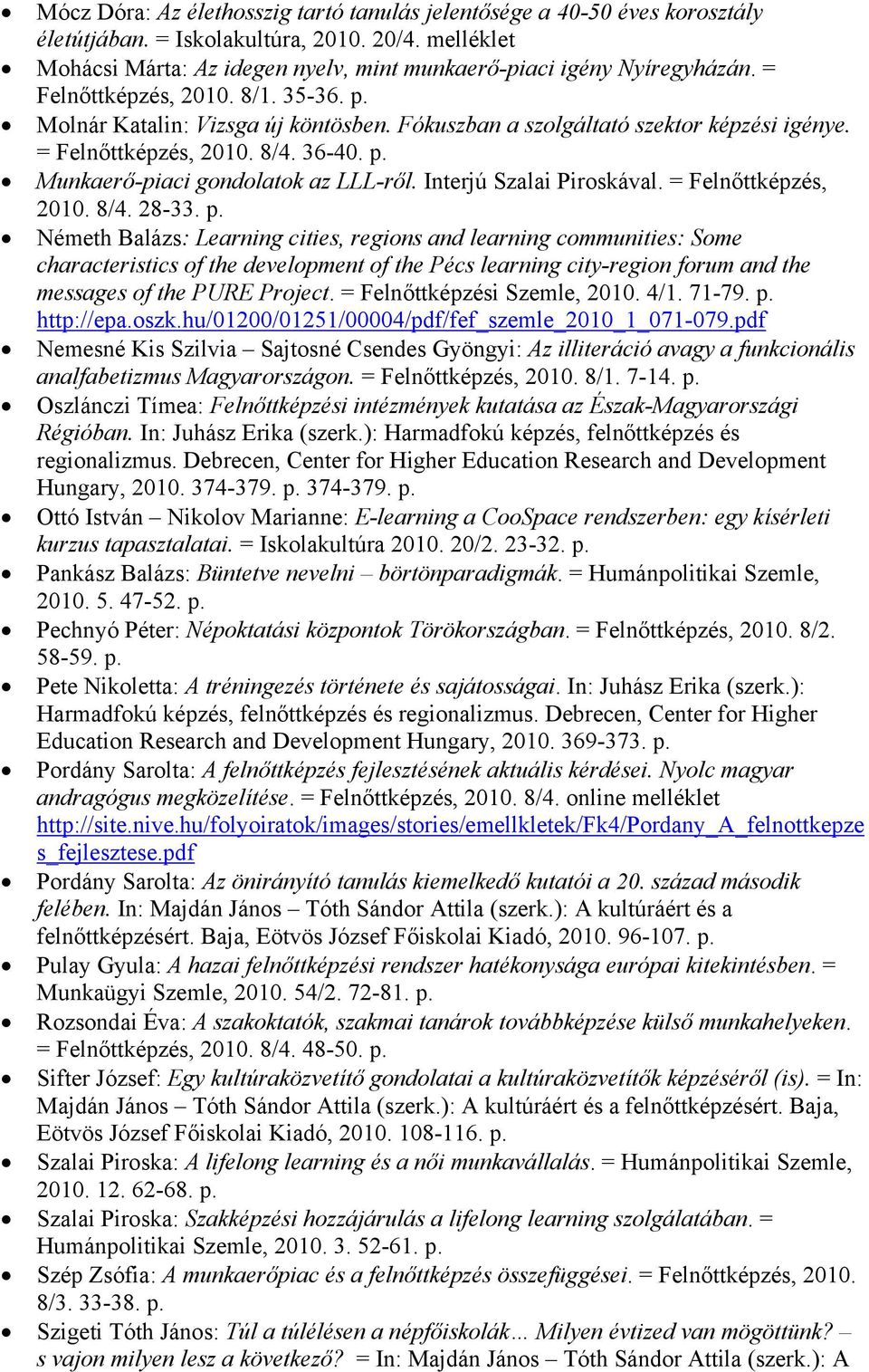 Interjú Szalai Piroskával. = Felnőttképzés, 2010. 8/4. 28-33.