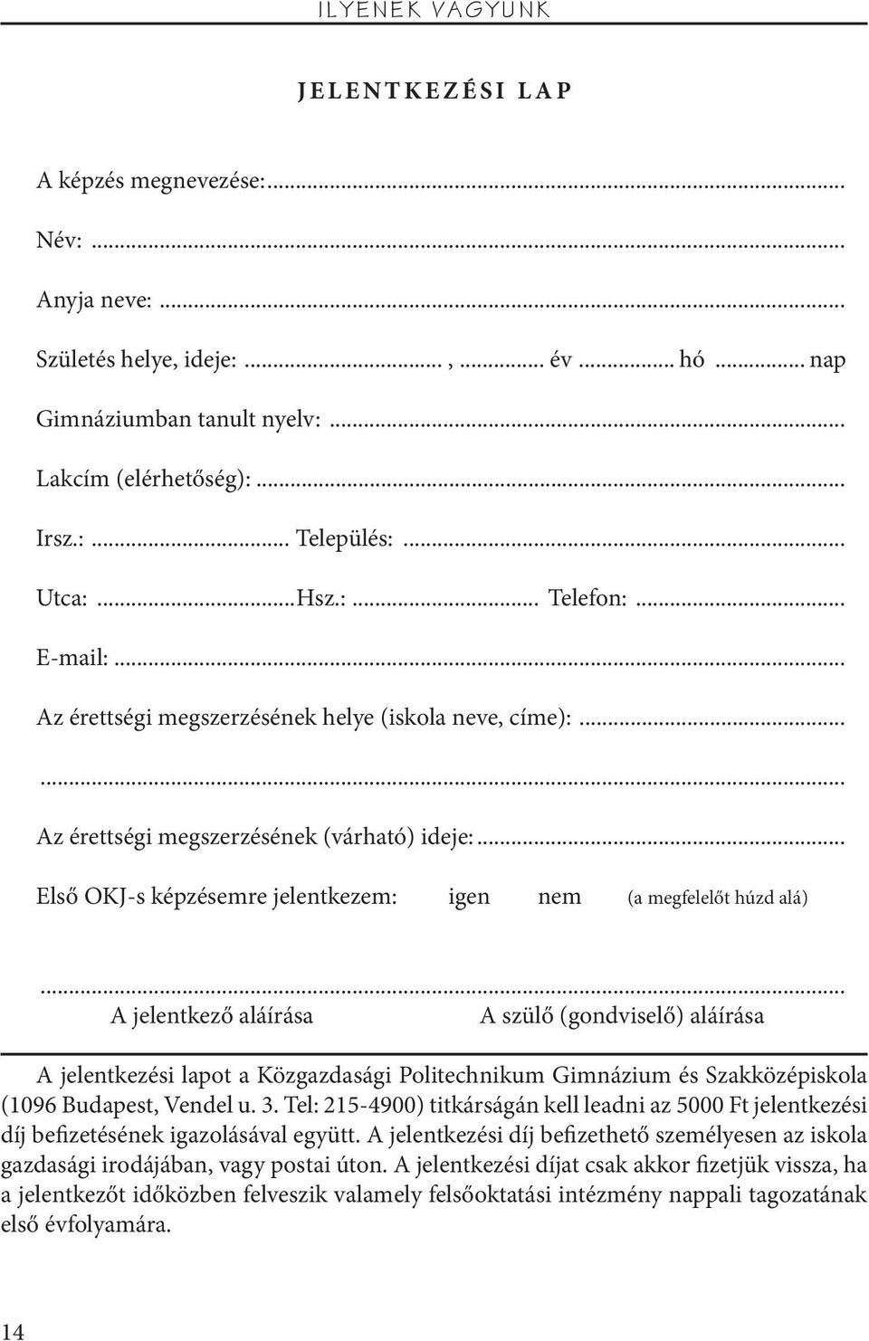 .. Első OKJ-s képzésemre jelentkezem: igen nem (a megfelelőt húzd alá).