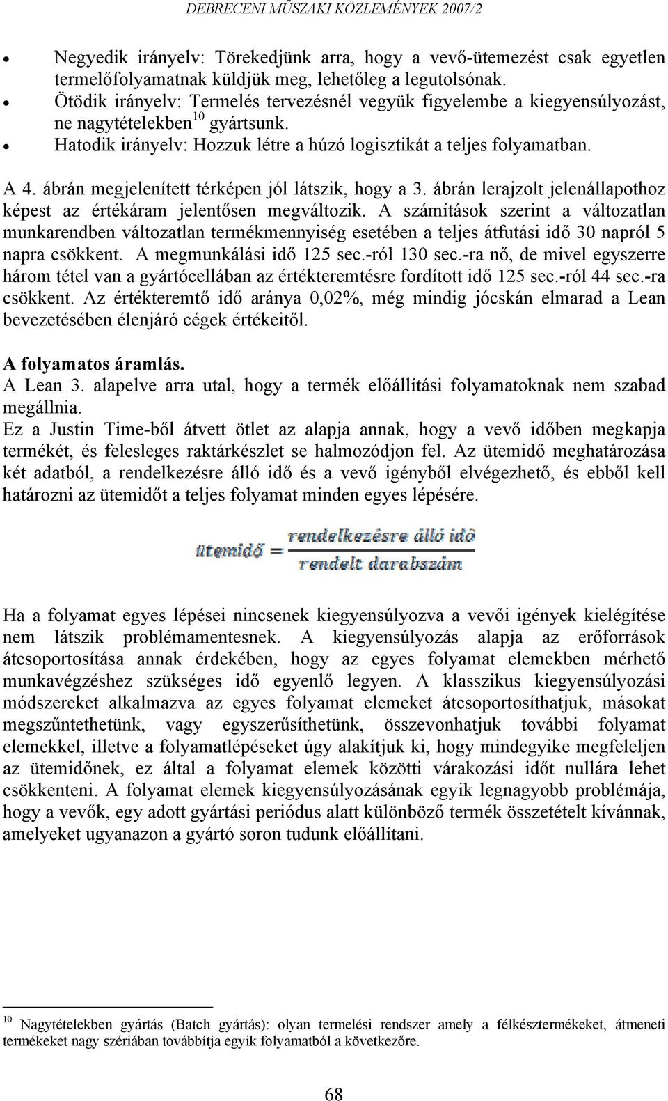 ábrán megjelenített térképen jól látszik, hogy a 3. ábrán lerajzolt jelenállapothoz képest az értékáram jelentősen megváltozik.