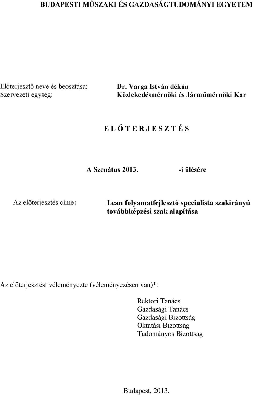 -i ülésére Az előterjesztés címe: Lean folyamatfejlesztő specialista szakirányú továbbképzési szak alapítása Az