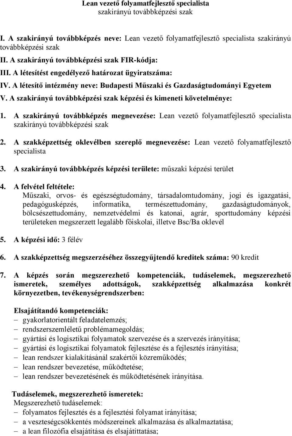 A szakirányú továbbképzési szak képzési és kimeneti követelménye: 1. A szakirányú továbbképzés megnevezése: Lean vezető folyamatfejlesztő specialista szakirányú továbbképzési szak 2.