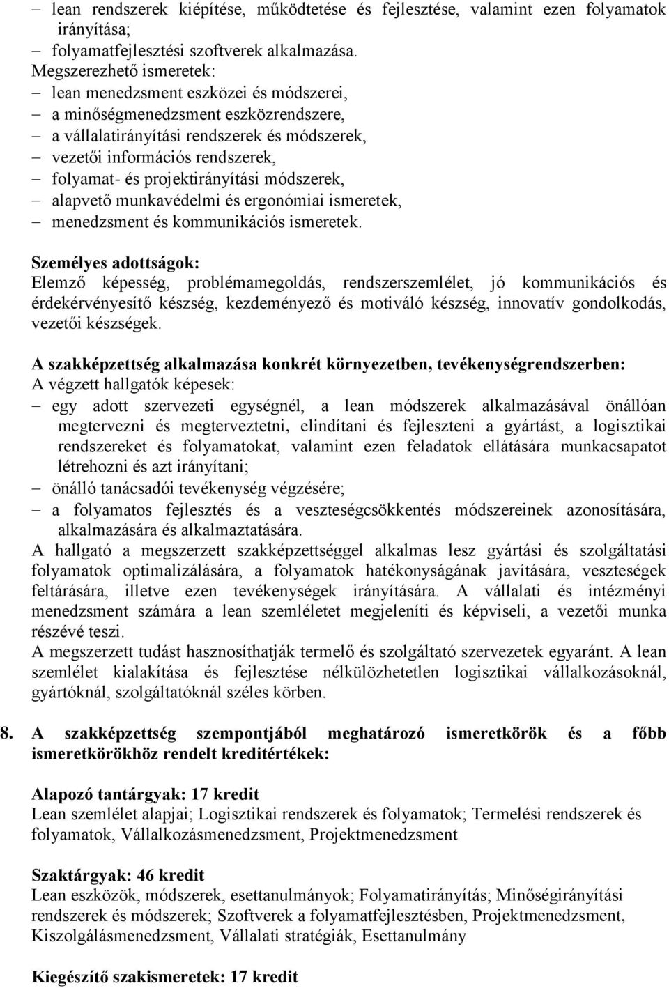 projektirányítási módszerek, alapvető munkavédelmi és ergonómiai ismeretek, menedzsment és kommunikációs ismeretek.