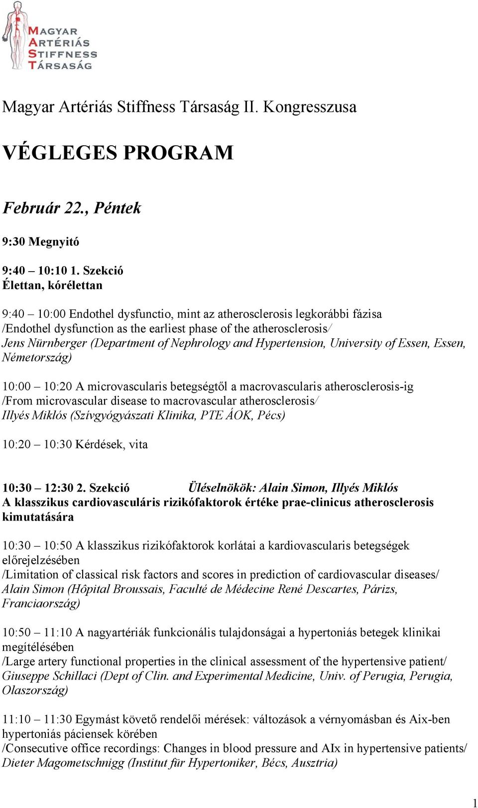 of Nephrology and Hypertension, University of Essen, Essen, Németország) 10:00 10:20 A microvascularis betegségtől a macrovascularis atherosclerosis-ig /From microvascular disease to macrovascular