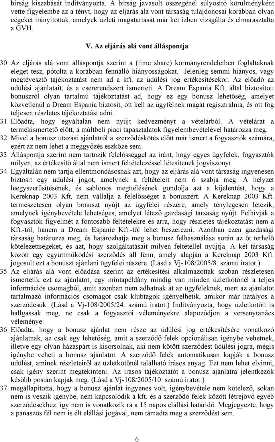 két ízben vizsgálta és elmarasztalta a GVH. V. Az eljárás alá vont álláspontja 30.
