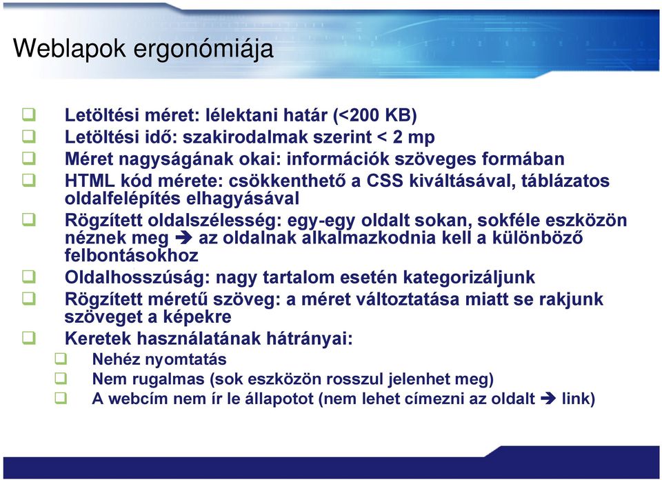 alkalmazkodnia kell a különböző felbontásokhoz Oldalhosszúság: nagy tartalom esetén kategorizáljunk Rögzített méretű szöveg: a méret változtatása miatt se rakjunk