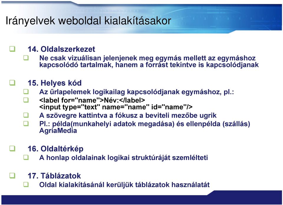 Helyes kód Az űrlapelemek logikailag kapcsolódjanak egymáshoz, pl.