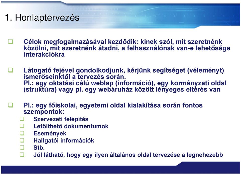 : egy oktatási célú weblap (információ), egy kormányzati oldal (struktúra) vagy pl. egy webáruház között lényeges eltérés van Pl.