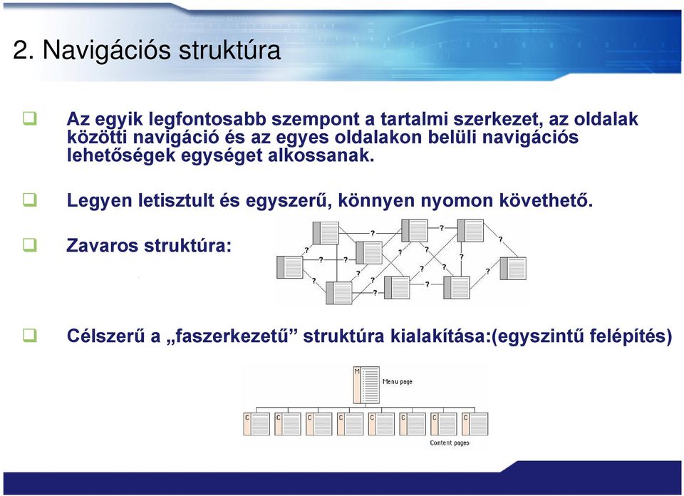 egységet alkossanak. Legyen letisztult és egyszerű, könnyen nyomon követhető.