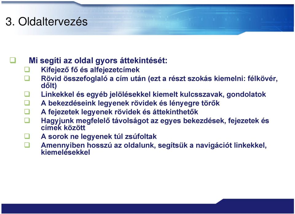 rövidek és lényegre törők A fejezetek legyenek rövidek és áttekinthetők Hagyjunk megfelelő távolságot az egyes bekezdések,