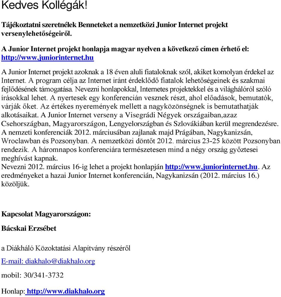 hu A Junior Internet projekt azoknak a 18 éven aluli fiataloknak szól, akiket komolyan érdekel az Internet.