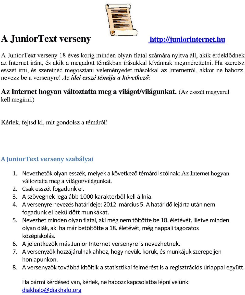 Az idei esszé témája a következő: Az Internet hogyan változtatta meg a világot/világunkat. (Az esszét magyarul kell megírni.) Kérlek, fejtsd ki, mit gondolsz a témáról!