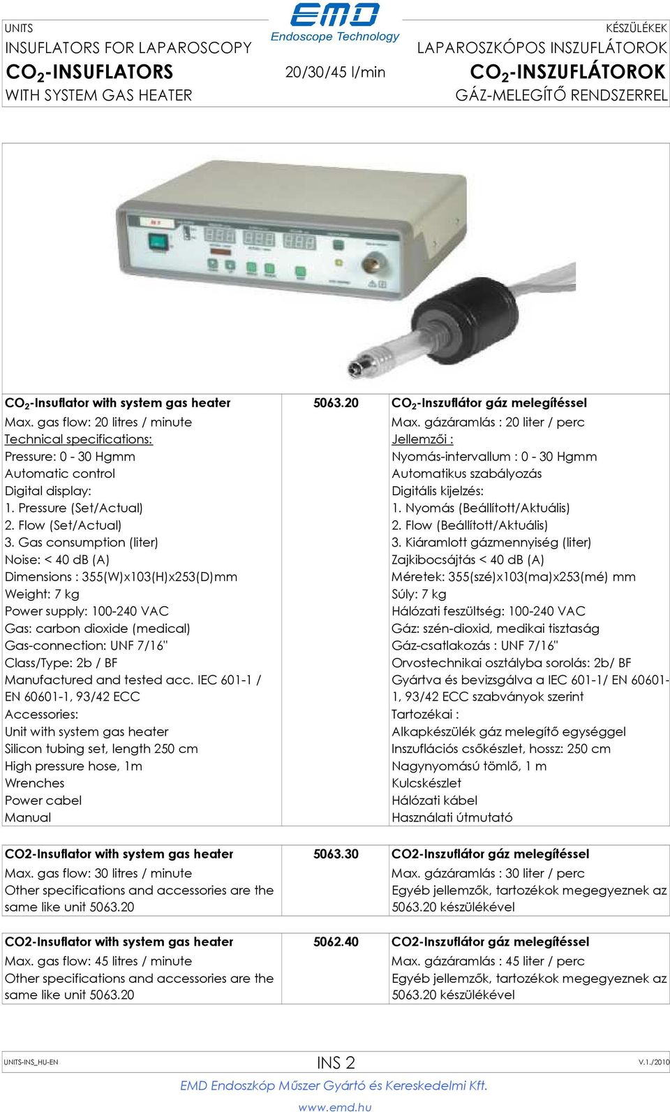 gázáramlás : 20 liter / perc Technical specifications: Jellemzői : Pressure: 0-30 Hgmm Nyomás-intervallum : 0-30 Hgmm Automatic control Automatikus szabályozás Digital display: Digitális kijelzés: 1.