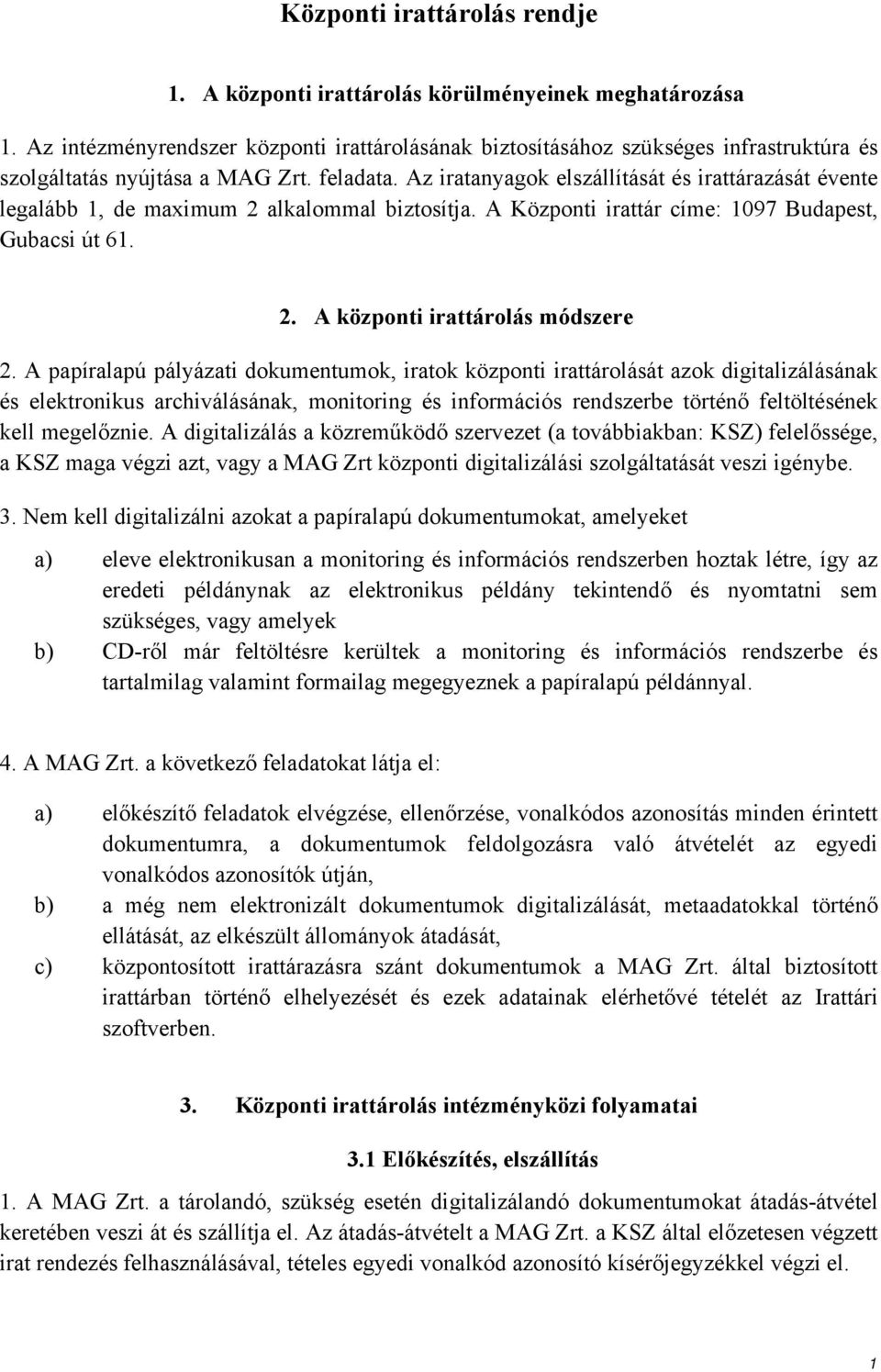 Az iratanyagok elszállítását és irattárazását évente legalább 1, de maximum 2 alkalommal biztosítja. A Központi irattár címe: 1097 Budapest, Gubacsi út 61. 2. A központi irattárolás módszere 2.