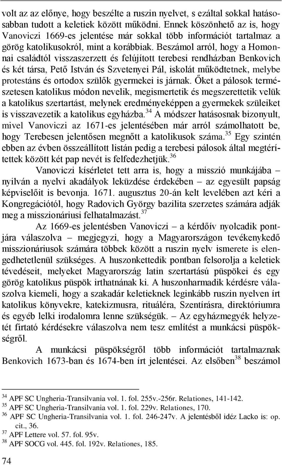 Beszámol arról, hogy a Homonnai családtól visszaszerzett és felújított terebesi rendházban Benkovich és két társa, Pető István és Szvetenyei Pál, iskolát működtetnek, melybe protestáns és ortodox
