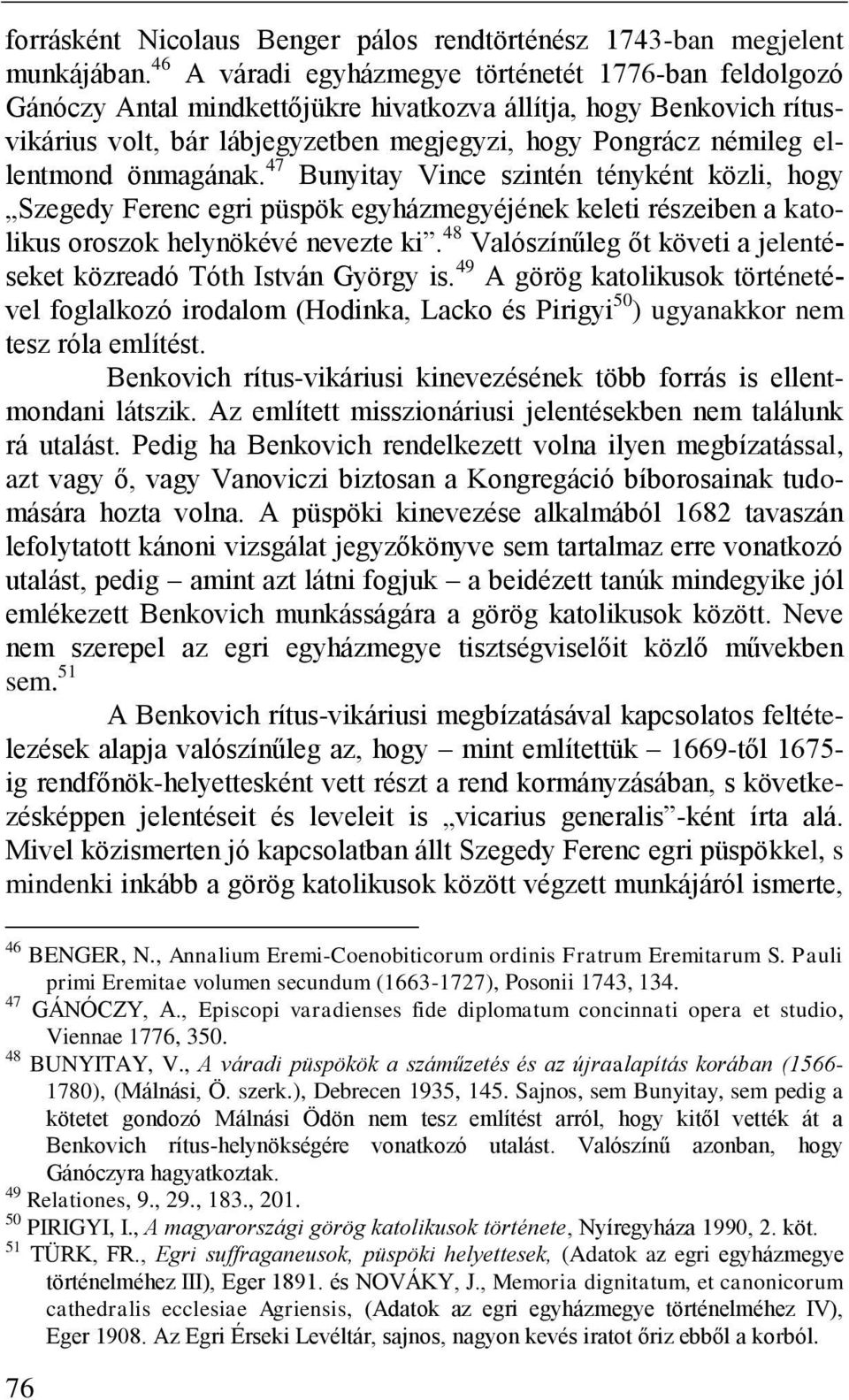 ellentmond önmagának. 47 Bunyitay Vince szintén tényként közli, hogy Szegedy Ferenc egri püspök egyházmegyéjének keleti részeiben a katolikus oroszok helynökévé nevezte ki.