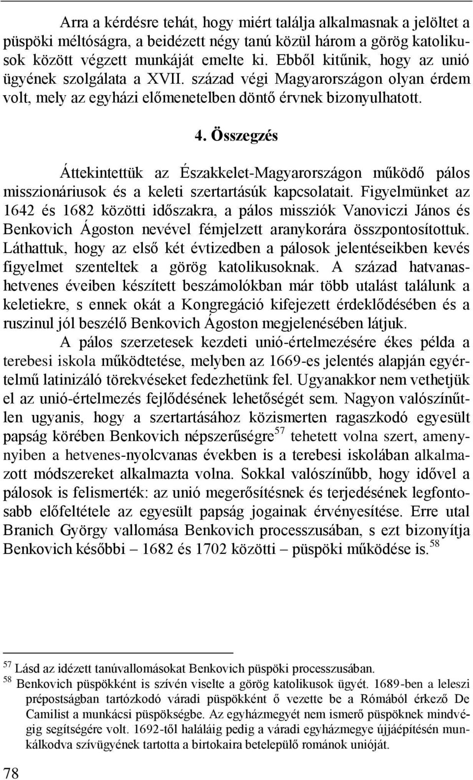 Összegzés Áttekintettük az Északkelet-Magyarországon működő pálos misszionáriusok és a keleti szertartásúk kapcsolatait.