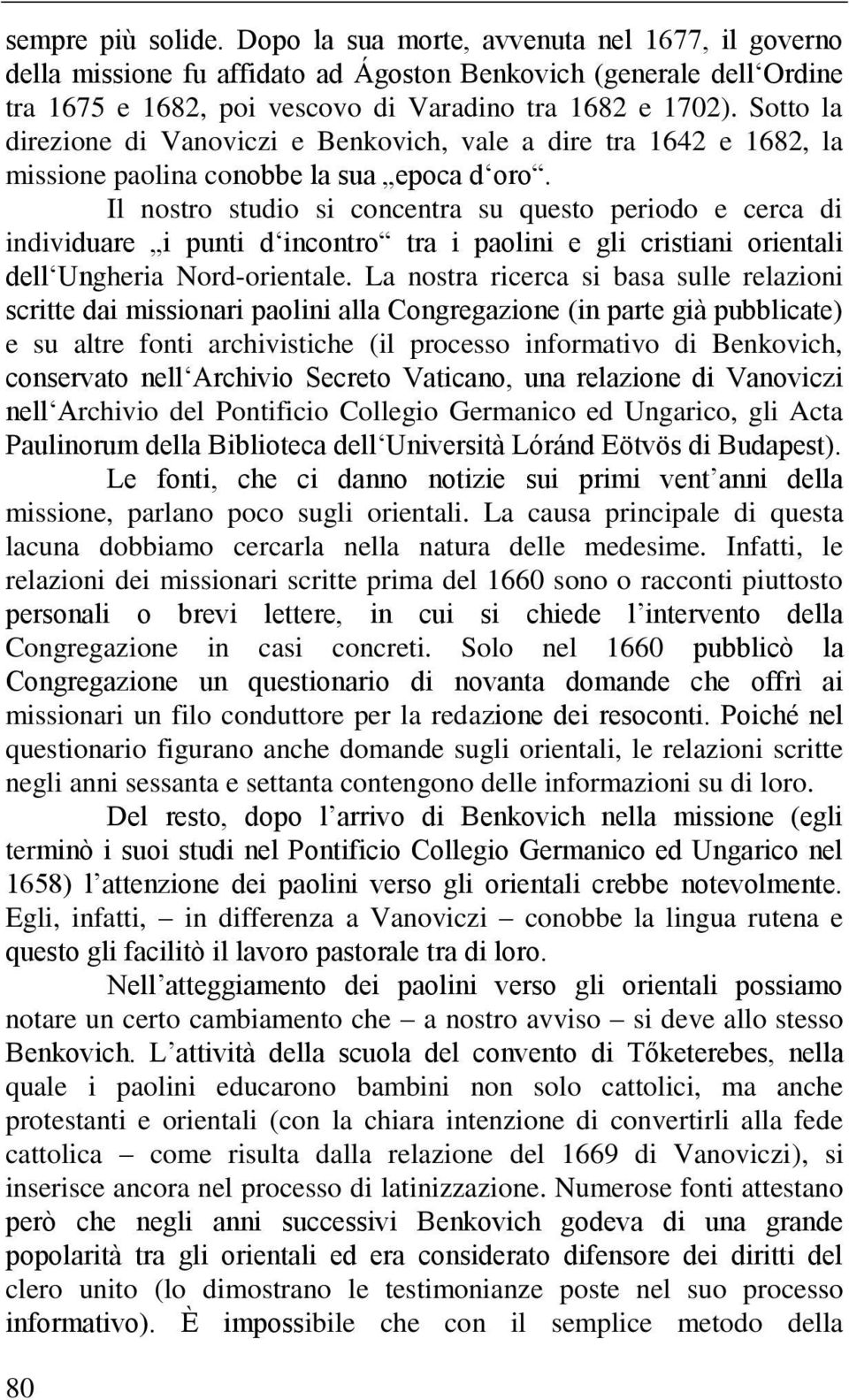 Il nostro studio si concentra su questo periodo e cerca di individuare i punti d incontro tra i paolini e gli cristiani orientali dell Ungheria Nord-orientale.