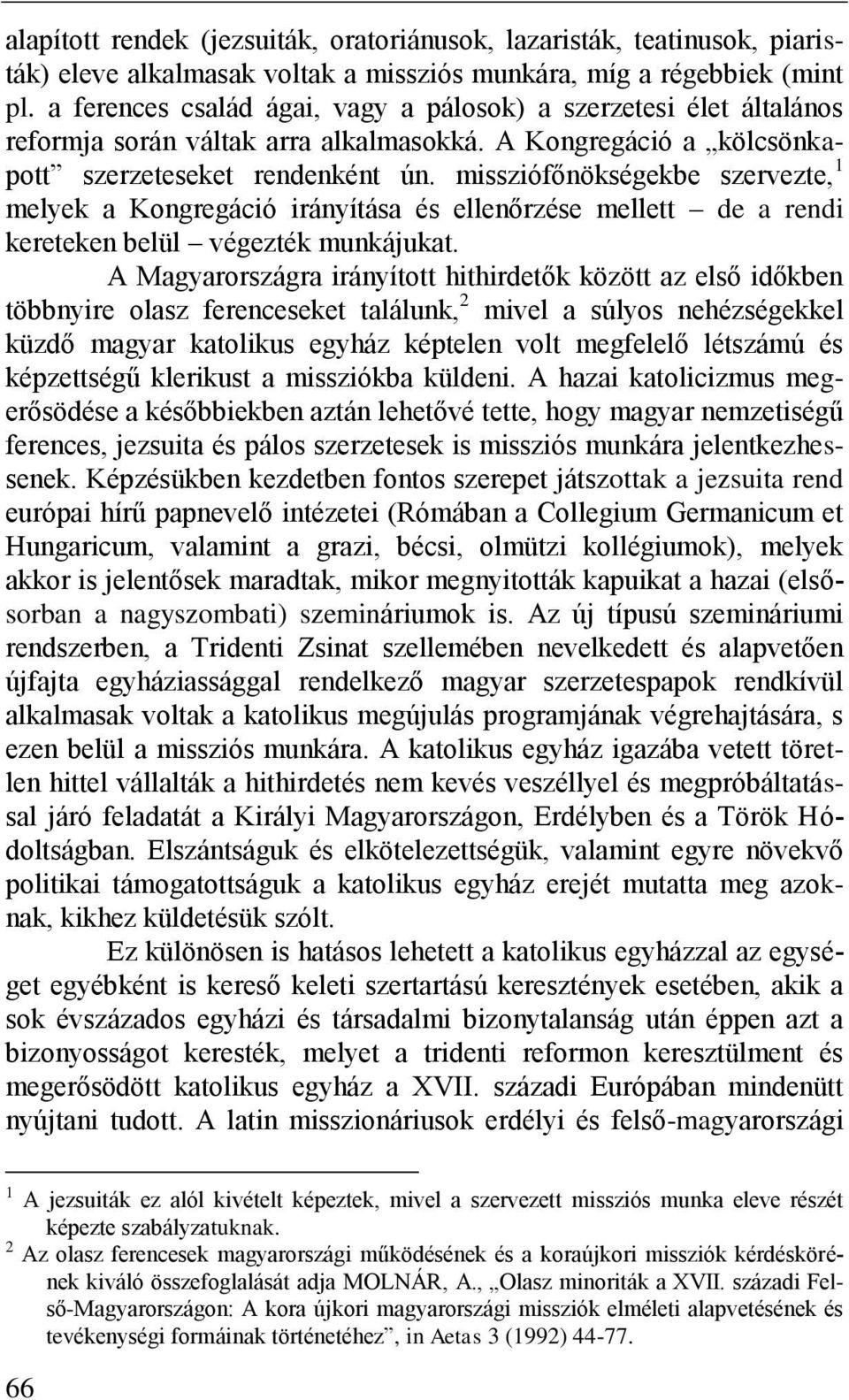 missziófőnökségekbe szervezte, 1 melyek a Kongregáció irányítása és ellenőrzése mellett de a rendi kereteken belül végezték munkájukat.