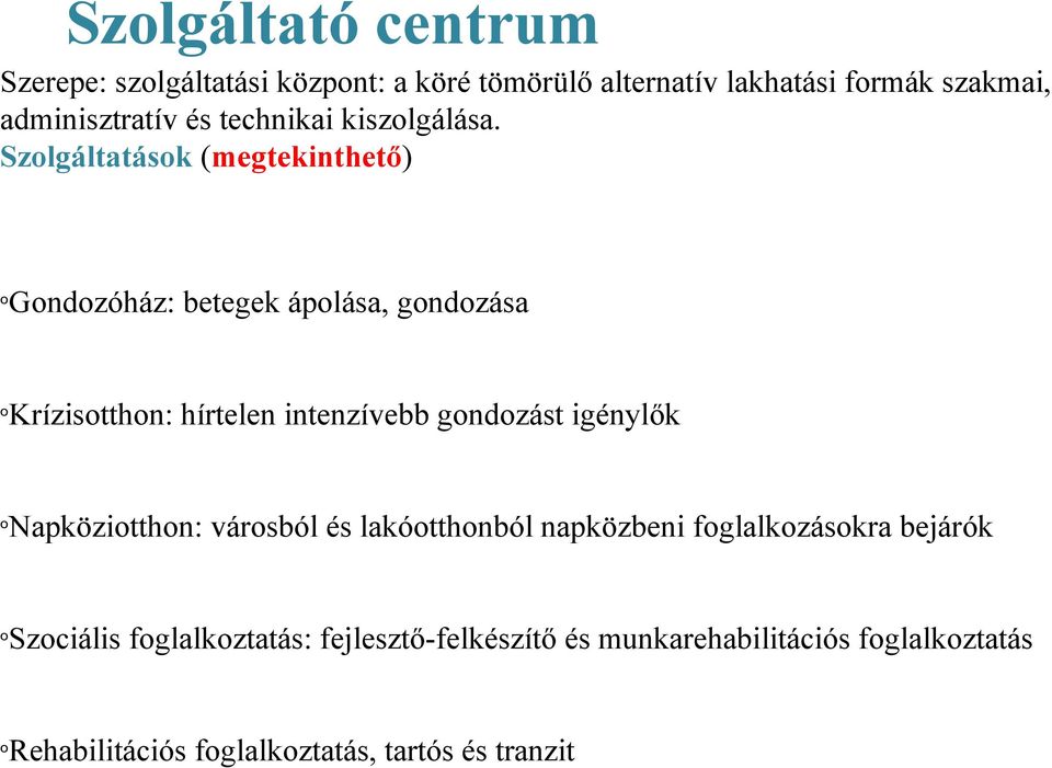 Szlgáltatásk (megtekinthető) Gndzóház: betegek áplása, gndzása Krízistthn: hírtelen intenzívebb gndzást igénylők