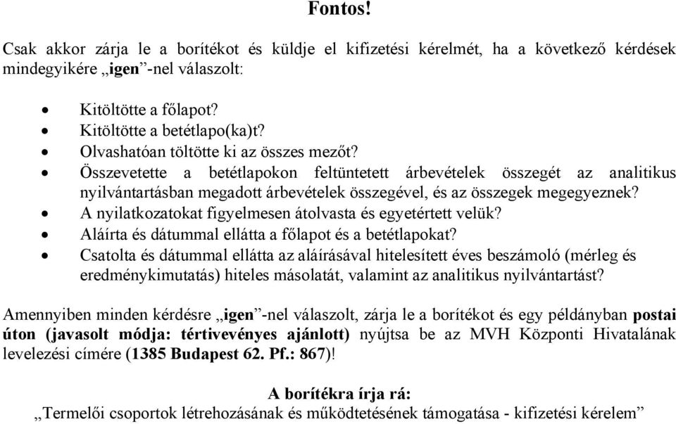 A nyilatkozatokat figyelmesen átolvasta és egyetértett velük? Aláírta és dátummal ellátta a főlapot és a betétlapokat?